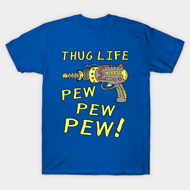 Thug Life (Pew Pew Pew) T-Shirt by jarhumor